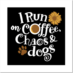 I Run On Coffee Chaos And Dogs Posters and Art